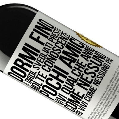 Espressioni Uniche e Personali. «Dormi fino a tardi, svegliati presto. Molte conoscenze, pochi amici. Vivi qualche anno come nessuno, poi vivi come nessuno» Edizione RED MBE Riserva