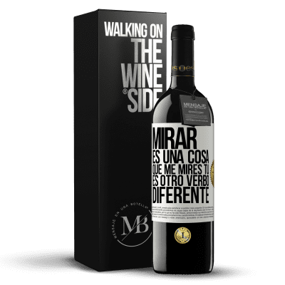 «Mirar es una cosa. Que me mires tú es otro verbo diferente» Edición RED MBE Reserva