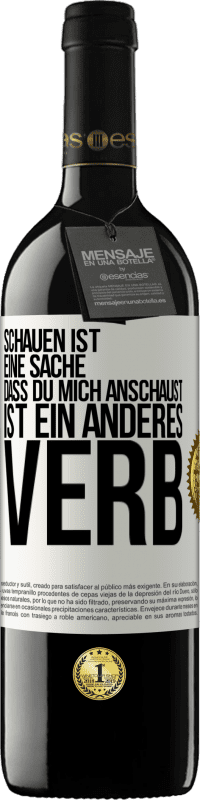 39,95 € | Rotwein RED Ausgabe MBE Reserve Schauen ist eine Sache. Dass du mich anschaust, ist ein anderes Verb Weißes Etikett. Anpassbares Etikett Reserve 12 Monate Ernte 2016 Tempranillo