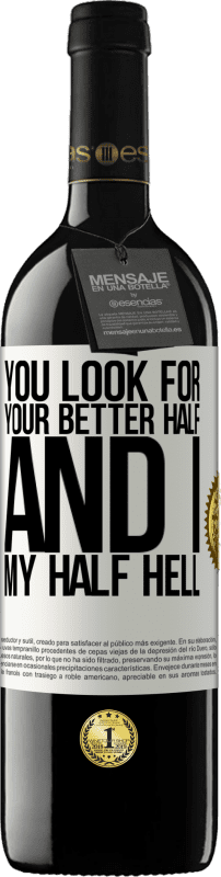 39,95 € 送料無料 | 赤ワイン REDエディション MBE 予約する あなたはあなたのより良い半分を探し、そして私、私の半分の地獄 ホワイトラベル. カスタマイズ可能なラベル 予約する 12 月 収穫 2016 Tempranillo