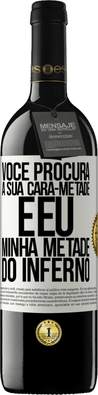 39,95 € | Vinho tinto Edição RED MBE Reserva Você procura a sua cara-metade e eu, minha metade do inferno Etiqueta Branca. Etiqueta personalizável Reserva 12 Meses Colheita 2016 Tempranillo
