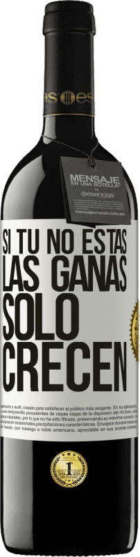 39,95 € | Vino Tinto Edición RED MBE Reserva Si tú no estás, las ganas sólo crecen Etiqueta Blanca. Etiqueta personalizable Reserva 12 Meses Cosecha 2016 Tempranillo