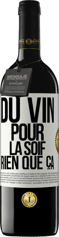 39,95 € | Vin rouge Édition RED MBE Réserve Du vin pour la soif. Rien que ça Étiquette Blanche. Étiquette personnalisable Réserve 12 Mois Récolte 2014 Tempranillo
