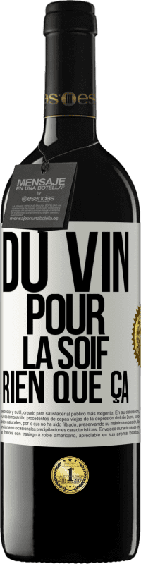 39,95 € | Vin rouge Édition RED MBE Réserve Du vin pour la soif. Rien que ça Étiquette Blanche. Étiquette personnalisable Réserve 12 Mois Récolte 2015 Tempranillo