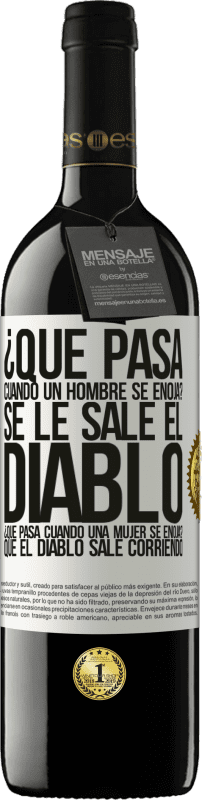 39,95 € | Vino Tinto Edición RED MBE Reserva ¿Qué pasa cuando un hombre se enoja? Se le sale el diablo. ¿Qué pasa cuando una mujer se enoja? Que el diablo sale corriendo Etiqueta Blanca. Etiqueta personalizable Reserva 12 Meses Cosecha 2015 Tempranillo