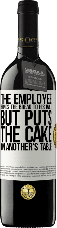39,95 € | 红酒 RED版 MBE 预订 员工把面包拿到他的桌子上，但是把蛋糕放在别人的桌子上 白标. 可自定义的标签 预订 12 个月 收成 2014 Tempranillo