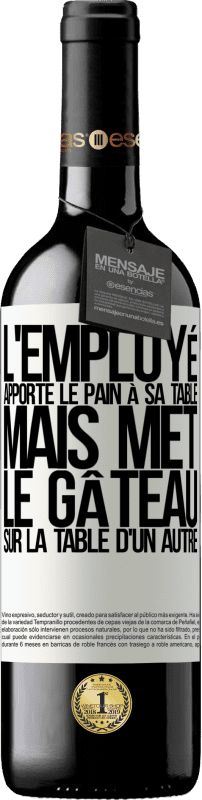 39,95 € | Vin rouge Édition RED MBE Réserve L'employé apporte le pain à sa table, mais met le gâteau sur la table d'un autre Étiquette Blanche. Étiquette personnalisable Réserve 12 Mois Récolte 2015 Tempranillo