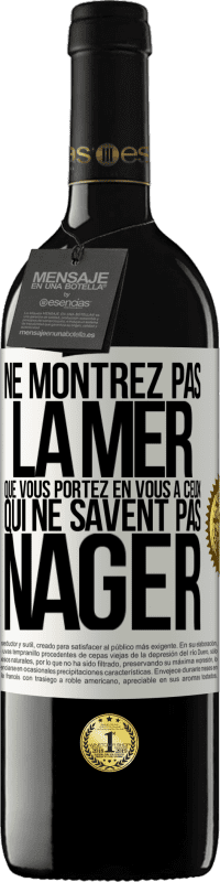 39,95 € | Vin rouge Édition RED MBE Réserve Ne montrez pas la mer que vous portez en vous à ceux qui ne savent pas nager Étiquette Blanche. Étiquette personnalisable Réserve 12 Mois Récolte 2015 Tempranillo