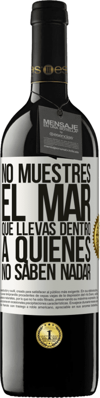 «No muestres el mar que llevas dentro a quienes no saben nadar» Edición RED MBE Reserva