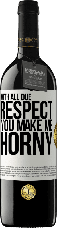 39,95 € Free Shipping | Red Wine RED Edition MBE Reserve With all due respect, you make me horny White Label. Customizable label Reserve 12 Months Harvest 2016 Tempranillo