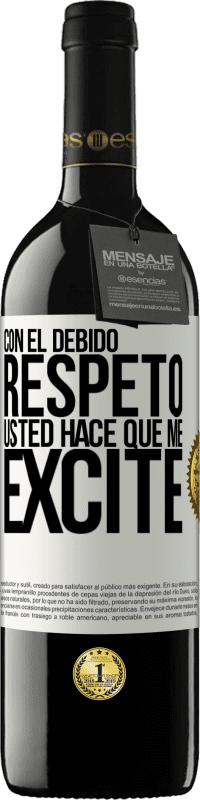 39,95 € | Vino Tinto Edición RED MBE Reserva Con el debido respeto, usted hace que me excite Etiqueta Blanca. Etiqueta personalizable Reserva 12 Meses Cosecha 2016 Tempranillo