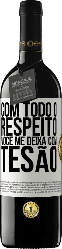 39,95 € | Vinho tinto Edição RED MBE Reserva Com todo o respeito, você me deixa com tesão Etiqueta Branca. Etiqueta personalizável Reserva 12 Meses Colheita 2015 Tempranillo