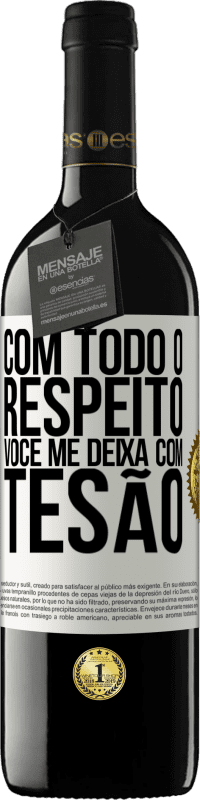 39,95 € | Vinho tinto Edição RED MBE Reserva Com todo o respeito, você me deixa com tesão Etiqueta Branca. Etiqueta personalizável Reserva 12 Meses Colheita 2016 Tempranillo