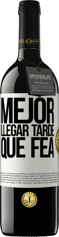 39,95 € Envío gratis | Vino Tinto Edición RED MBE Reserva Mejor llegar tarde que fea Etiqueta Blanca. Etiqueta personalizable Reserva 12 Meses Cosecha 2016 Tempranillo
