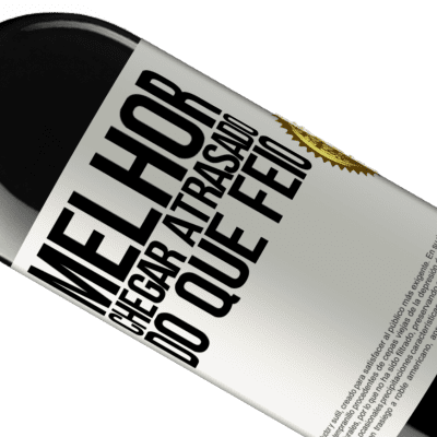 Expressões Únicas e Pessoais. «Melhor chegar atrasado do que feio» Edição RED MBE Reserva