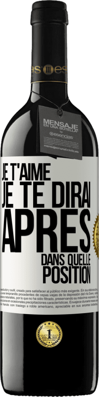 39,95 € Envoi gratuit | Vin rouge Édition RED MBE Réserve Je t'aime. Je te dirai après dans quelle position Étiquette Blanche. Étiquette personnalisable Réserve 12 Mois Récolte 2016 Tempranillo