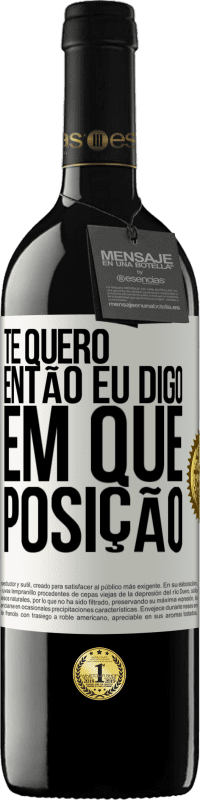 «Te quero. Então eu digo em que posição» Edição RED MBE Reserva