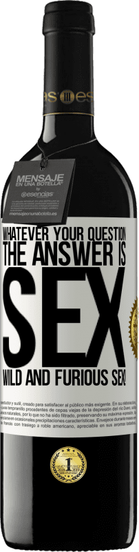 39,95 € | Red Wine RED Edition MBE Reserve Whatever your question, the answer is sex. Wild and furious sex! White Label. Customizable label Reserve 12 Months Harvest 2014 Tempranillo