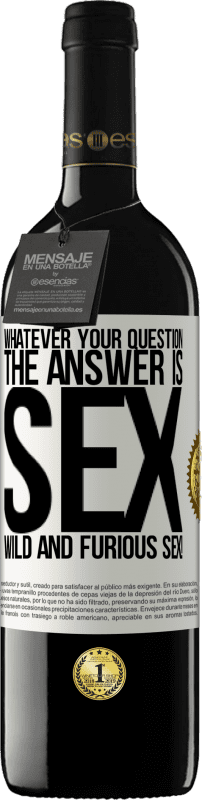 39,95 € | Red Wine RED Edition MBE Reserve Whatever your question, the answer is sex. Wild and furious sex! White Label. Customizable label Reserve 12 Months Harvest 2015 Tempranillo