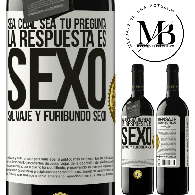 39,95 € Envío gratis | Vino Tinto Edición RED MBE Reserva Sea cual sea tu pregunta, la respuesta es Sexo. Salvaje y furibundo sexo! Etiqueta Blanca. Etiqueta personalizable Reserva 12 Meses Cosecha 2014 Tempranillo