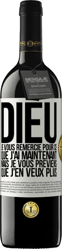 39,95 € Envoi gratuit | Vin rouge Édition RED MBE Réserve Dieu, je vous remercie pour ce que j'ai maintenant mais je vous préviens que j'en veux plus Étiquette Blanche. Étiquette personnalisable Réserve 12 Mois Récolte 2016 Tempranillo