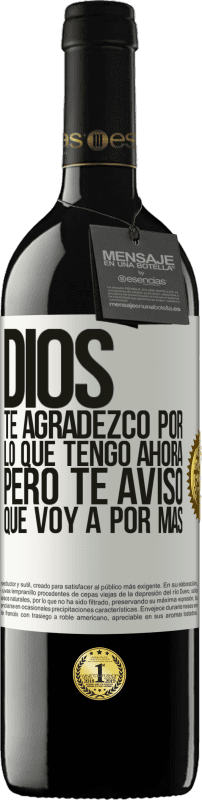 Envío gratis | Vino Tinto Edición RED MBE Reserva Dios, te agradezco por lo que tengo ahora, pero te aviso que voy a por más Etiqueta Blanca. Etiqueta personalizable Reserva 12 Meses Cosecha 2014 Tempranillo