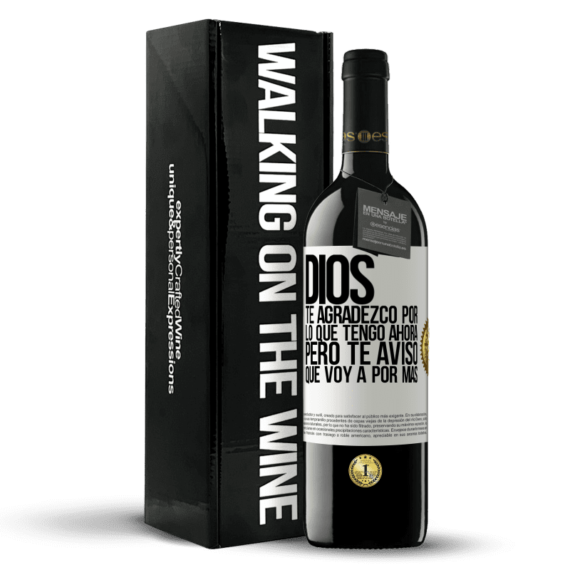 39,95 € Envío gratis | Vino Tinto Edición RED MBE Reserva Dios, te agradezco por lo que tengo ahora, pero te aviso que voy a por más Etiqueta Blanca. Etiqueta personalizable Reserva 12 Meses Cosecha 2014 Tempranillo