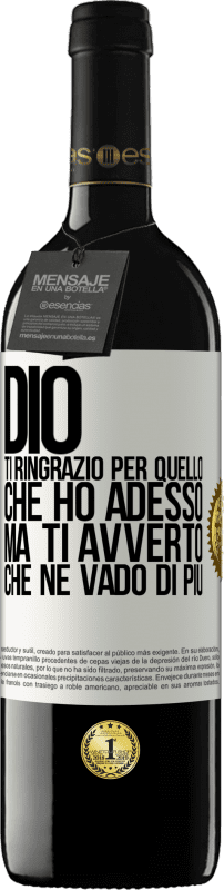 39,95 € | Vino rosso Edizione RED MBE Riserva Dio, ti ringrazio per quello che ho adesso, ma ti avverto che ne vado di più Etichetta Bianca. Etichetta personalizzabile Riserva 12 Mesi Raccogliere 2015 Tempranillo