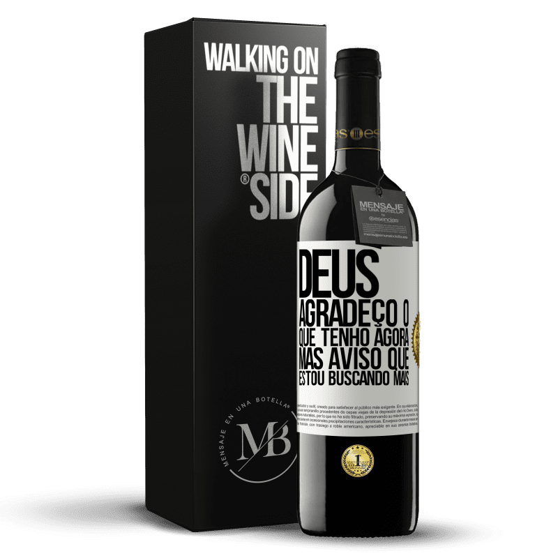 39,95 € Envio grátis | Vinho tinto Edição RED MBE Reserva Deus, agradeço o que tenho agora, mas aviso que estou buscando mais Etiqueta Branca. Etiqueta personalizável Reserva 12 Meses Colheita 2015 Tempranillo