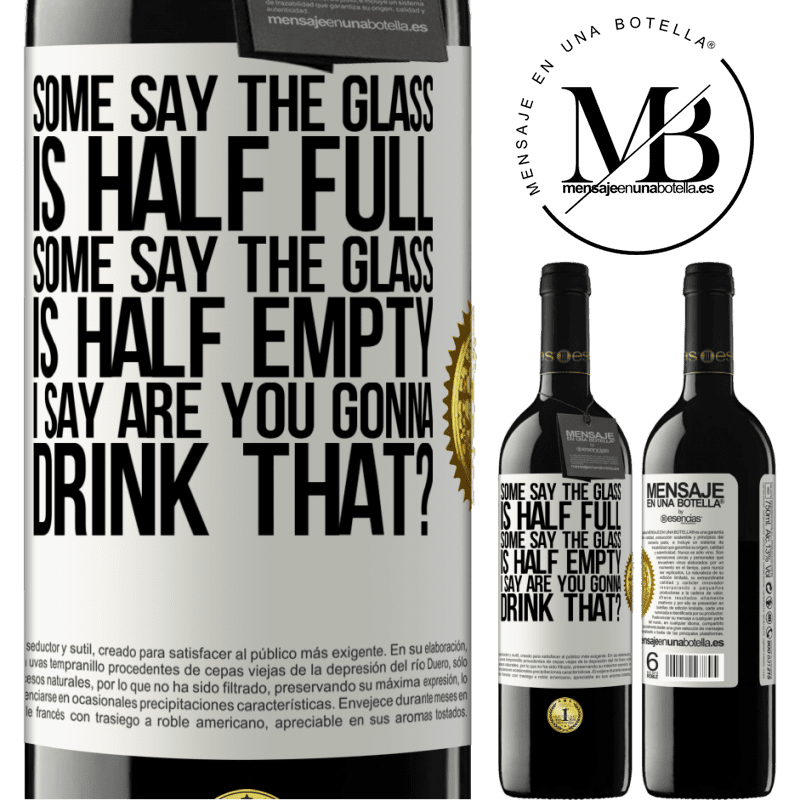 39,95 € Free Shipping | Red Wine RED Edition MBE Reserve Some say the glass is half full, some say the glass is half empty. I say are you gonna drink that? White Label. Customizable label Reserve 12 Months Harvest 2015 Tempranillo