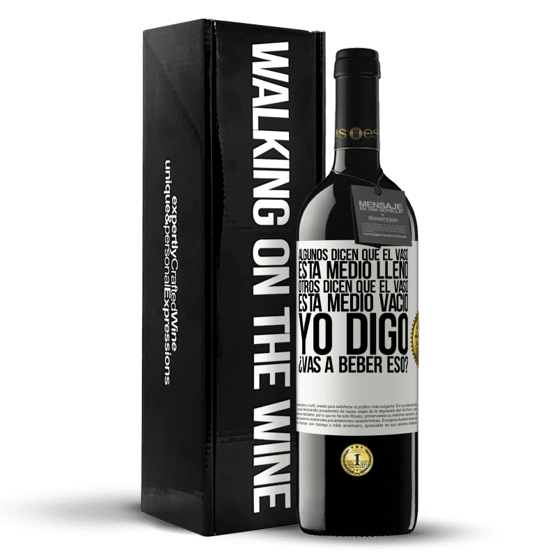 39,95 € Envío gratis | Vino Tinto Edición RED MBE Reserva Algunos dicen que el vaso está medio lleno, otros dicen que el vaso está medio vacío. Yo digo ¿vas a beber eso? Etiqueta Blanca. Etiqueta personalizable Reserva 12 Meses Cosecha 2014 Tempranillo