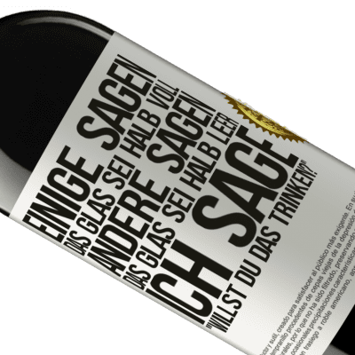 Einzigartige und Persönliche Ausdrücke. «Einige sagen, das Glas sei halb voll, andere sagen, das Glas sei halb leer. Ich sage: Willst du das trinken?» RED Ausgabe MBE Reserve