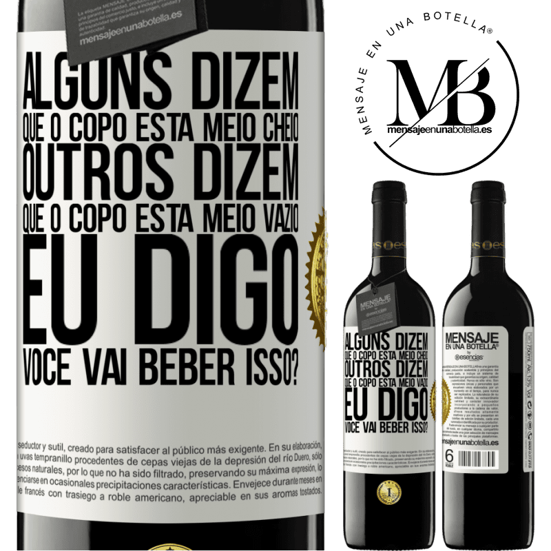 39,95 € Envio grátis | Vinho tinto Edição RED MBE Reserva Alguns dizem que o copo está meio cheio, outros dizem que o copo está meio vazio. Eu digo você vai beber isso? Etiqueta Branca. Etiqueta personalizável Reserva 12 Meses Colheita 2015 Tempranillo