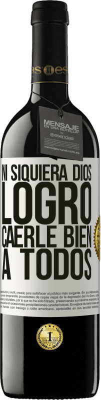 «Ni siquiera Dios logró caerle bien a todos» Edición RED MBE Reserva