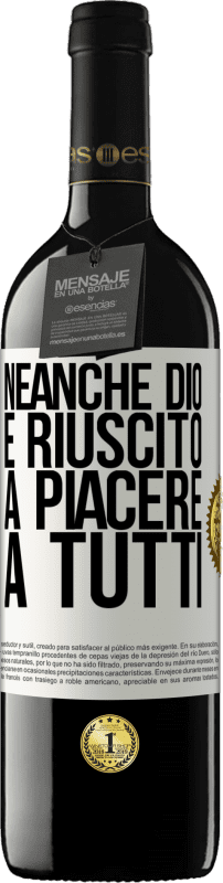 «Neanche Dio è riuscito a piacere a tutti» Edizione RED MBE Riserva