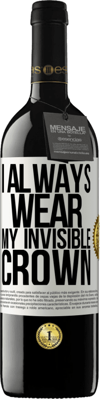 39,95 € Free Shipping | Red Wine RED Edition MBE Reserve I always wear my invisible crown White Label. Customizable label Reserve 12 Months Harvest 2016 Tempranillo