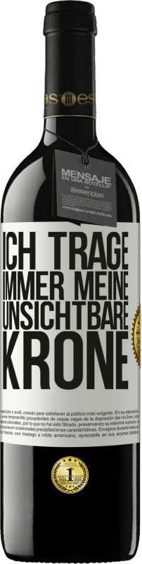 39,95 € Kostenloser Versand | Rotwein RED Ausgabe MBE Reserve Ich trage immer meine unsichtbare Krone Weißes Etikett. Anpassbares Etikett Reserve 12 Monate Ernte 2014 Tempranillo