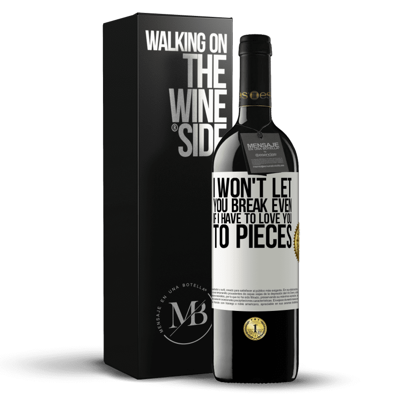 39,95 € Free Shipping | Red Wine RED Edition MBE Reserve I won't let you break even if I have to love you to pieces White Label. Customizable label Reserve 12 Months Harvest 2014 Tempranillo