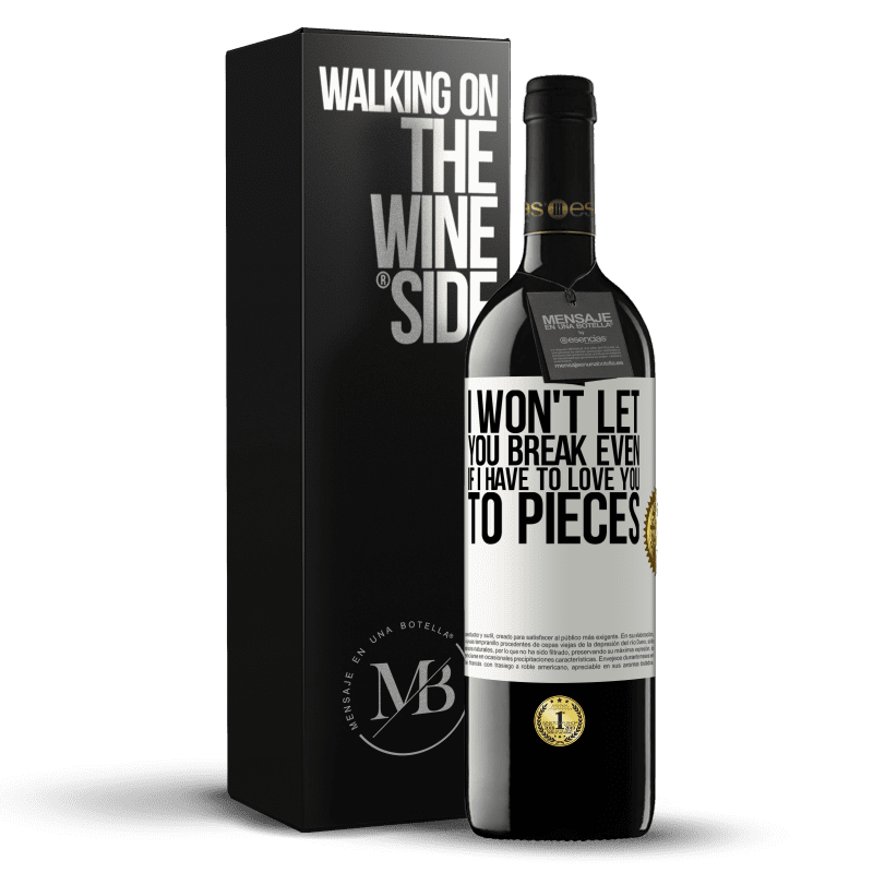 39,95 € Free Shipping | Red Wine RED Edition MBE Reserve I won't let you break even if I have to love you to pieces White Label. Customizable label Reserve 12 Months Harvest 2015 Tempranillo