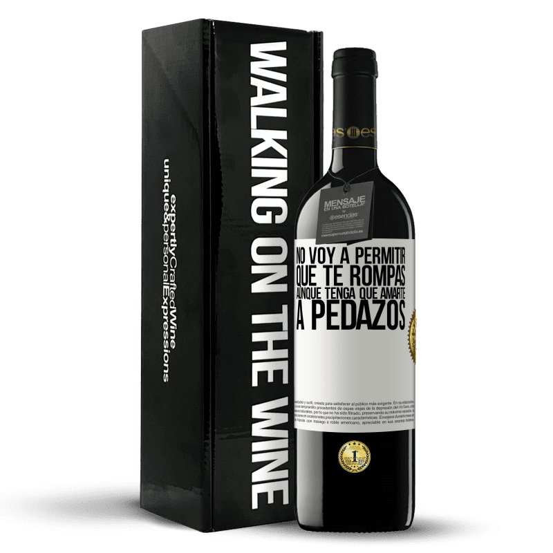 39,95 € Envío gratis | Vino Tinto Edición RED MBE Reserva No voy a permitir que te rompas, aunque tenga que amarte a pedazos Etiqueta Blanca. Etiqueta personalizable Reserva 12 Meses Cosecha 2015 Tempranillo