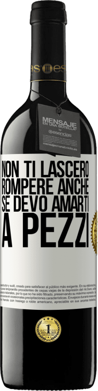 39,95 € Spedizione Gratuita | Vino rosso Edizione RED MBE Riserva Non ti lascerò rompere anche se devo amarti a pezzi Etichetta Bianca. Etichetta personalizzabile Riserva 12 Mesi Raccogliere 2016 Tempranillo