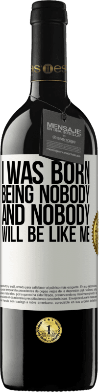 39,95 € | Red Wine RED Edition MBE Reserve I was born being nobody. And nobody will be like me White Label. Customizable label Reserve 12 Months Harvest 2015 Tempranillo