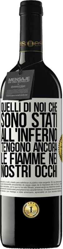 39,95 € | Vino rosso Edizione RED MBE Riserva Quelli di noi che sono stati all'inferno tengono ancora le fiamme nei nostri occhi Etichetta Bianca. Etichetta personalizzabile Riserva 12 Mesi Raccogliere 2014 Tempranillo