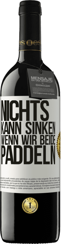 39,95 € | Rotwein RED Ausgabe MBE Reserve Nichts kann sinken, wenn wir beide paddeln Weißes Etikett. Anpassbares Etikett Reserve 12 Monate Ernte 2015 Tempranillo