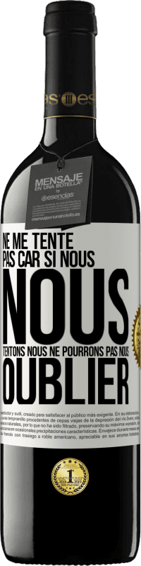39,95 € | Vin rouge Édition RED MBE Réserve Ne me tente pas car si nous nous tentons, nous ne pourrons pas nous oublier Étiquette Blanche. Étiquette personnalisable Réserve 12 Mois Récolte 2016 Tempranillo