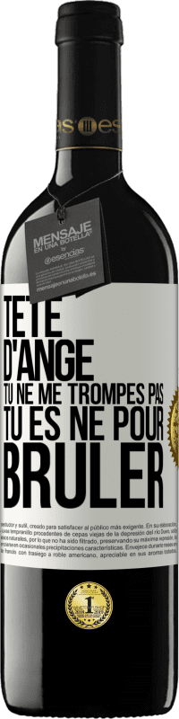 39,95 € | Vin rouge Édition RED MBE Réserve Tête d'ange, tu ne me trompes pas, tu es né pour brûler Étiquette Blanche. Étiquette personnalisable Réserve 12 Mois Récolte 2016 Tempranillo