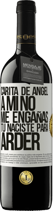 39,95 € | Vino Tinto Edición RED MBE Reserva Carita de ángel, a mí no me engañas, tú naciste para arder Etiqueta Blanca. Etiqueta personalizable Reserva 12 Meses Cosecha 2016 Tempranillo