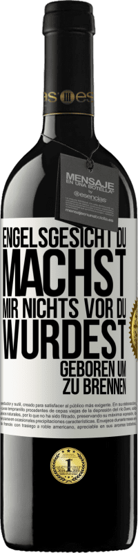 39,95 € | Rotwein RED Ausgabe MBE Reserve Engelsgesicht, du machst mir nichts vor, du wurdest geboren um zu brennen Weißes Etikett. Anpassbares Etikett Reserve 12 Monate Ernte 2016 Tempranillo