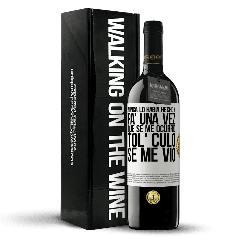 39,95 € Envío gratis | Vino Tinto Edición RED MBE Reserva Nunca lo había hecho y para una vez que se me ocurrió todo el culo se me vio Etiqueta Blanca. Etiqueta personalizable Reserva 12 Meses Cosecha 2015 Tempranillo