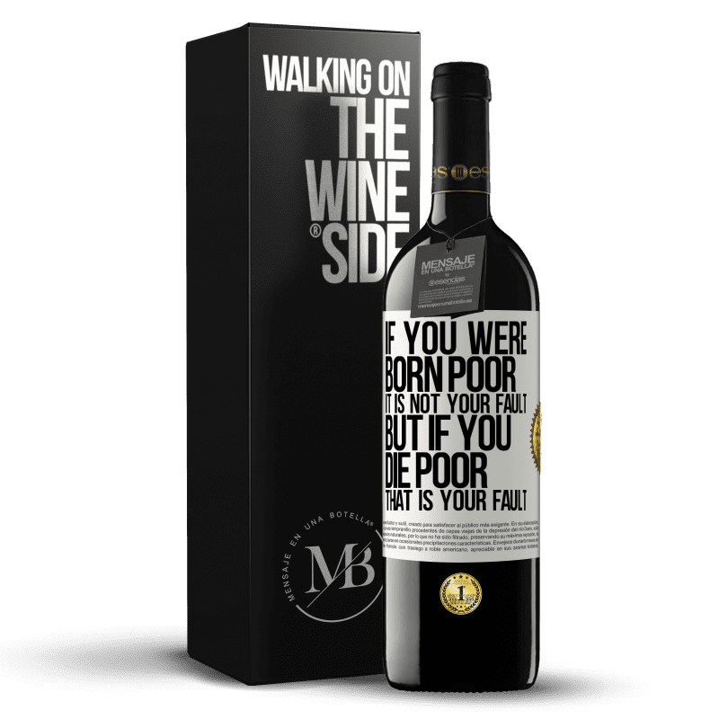 39,95 € Free Shipping | Red Wine RED Edition MBE Reserve If you were born poor, it is not your fault. But if you die poor, that is your fault White Label. Customizable label Reserve 12 Months Harvest 2015 Tempranillo